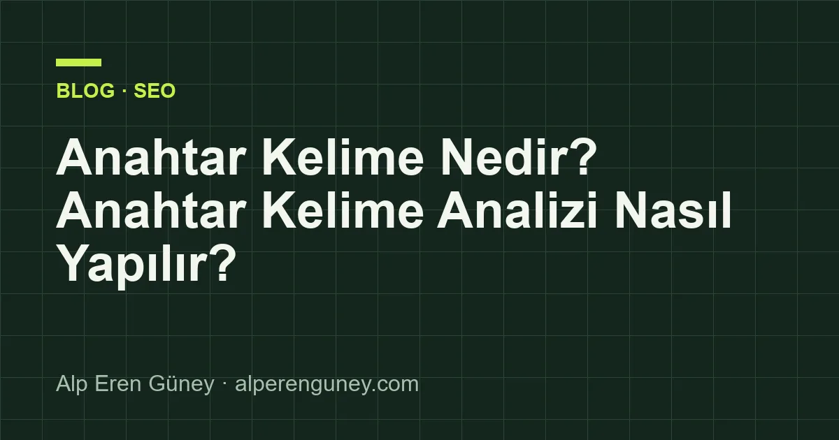 Anahtar Kelime Nedir? Anahtar Kelime Analizi Nasıl Yapılır?